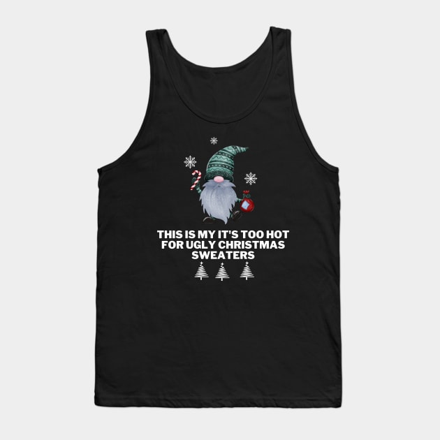 This Is My It's Too Hot For Ugly Christmas Sweaters Tank Top by ibra4work